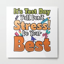 It's Test Day Y'All Don't Stress Do Your Best Metal Print | Teacherquotes, Teacherlover, Studentteacher, Middleschool, Newteacher, Teachertestday, Highschool, Forteacher, Graphicdesign, Teacher 
