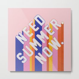 NEED SUMMER. NOW. Metal Print | Rainbow, Stripes, Type, Graphicdesign, Positive, Quote, Colorful, Summer 4Ever, Typography, Lettering 