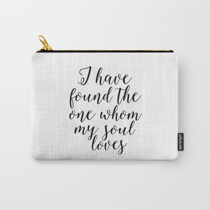song of solomon, i have found the whom my soul loves,love quote,love sign,bible verse,scripture art Carry-All Pouch