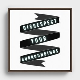 DISRESPECT YOUR SURROUNDINGS Framed Canvas