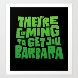 They're Coming to Get You Barbara Art Print