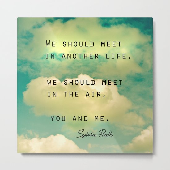 We Should Meet in Another Life Metal Print