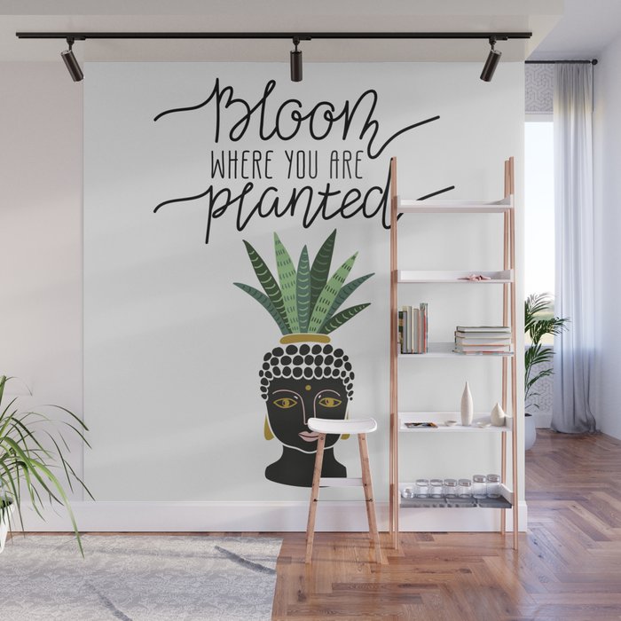 Bloom where you are planted Wall Mural