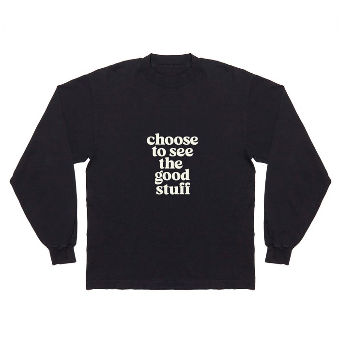 Choose to See The Good Stuff Long Sleeve T Shirt