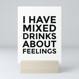 I Have Mixed Drinks About Feelings Mini Art Print