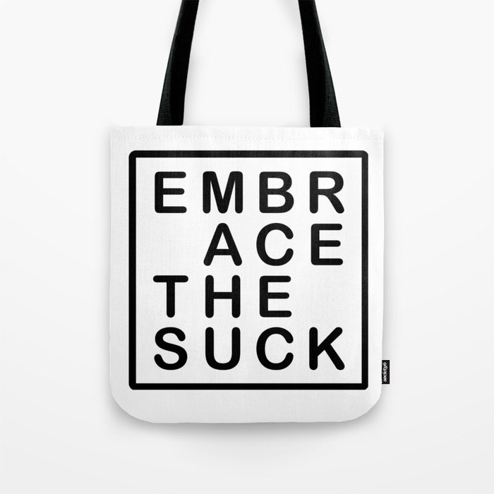 Embrace the Suck Tote Bag