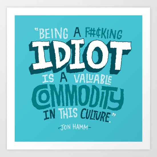Idiot Commodity Art Print