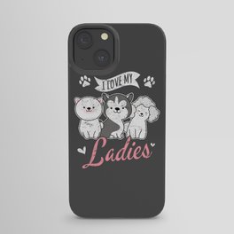 I Love My Ladies Funny Dog Owners Dog Lovers Puppy Dogs iPhone Case