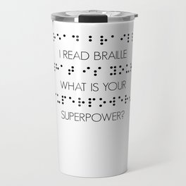 I Read Braille What Is Your Superpower? Travel Mug