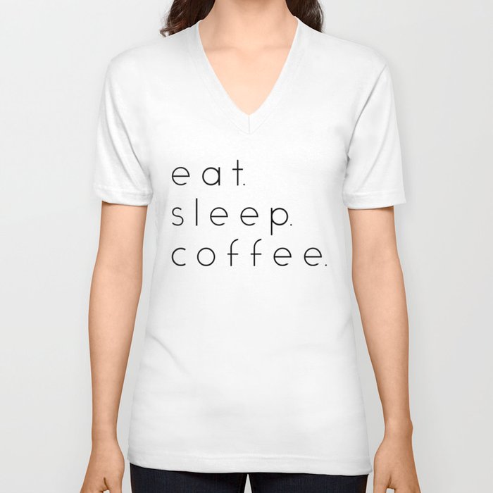 EAT SLEEP COFFEE V Neck T Shirt