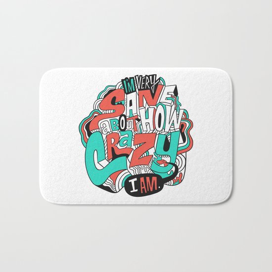 I'm very sane about how crazy I am. Bath Mat