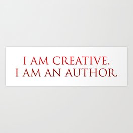 I am creative. I am an author. Affirmation Art Print