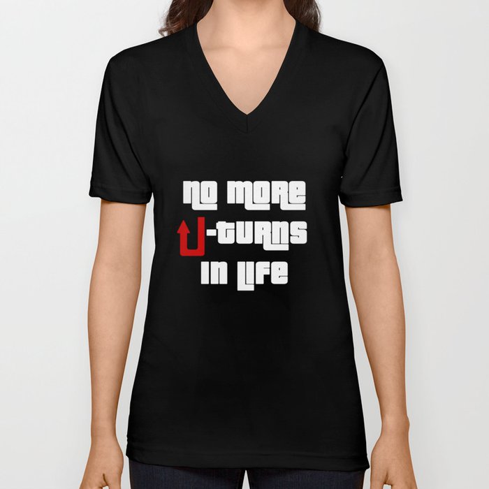 No more U-turns in life - motivational, inspiratonal V Neck T Shirt