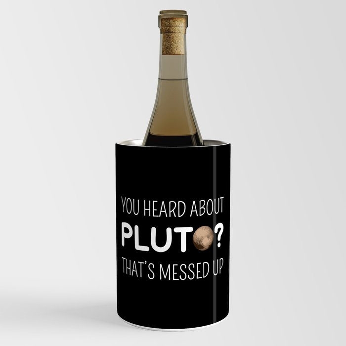 You Heard About Pluto? That's Messed Up II Wine Chiller