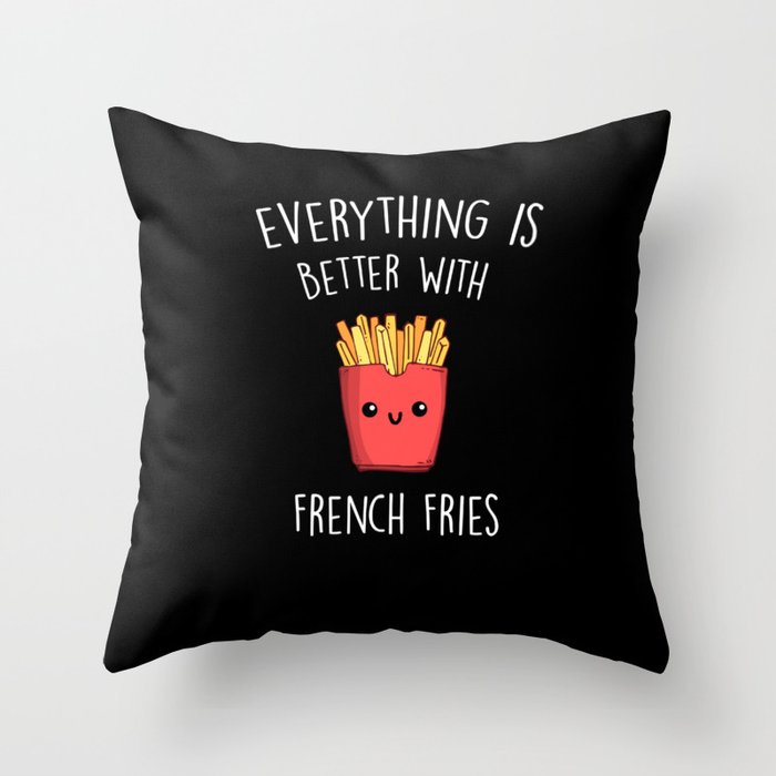 Everything Is Better With French Fries Throw Pillow