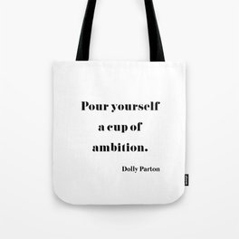 Pour Yourself A Cup Of Ambition - Dolly Parton Tote Bag