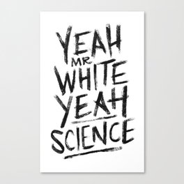 YEAH, Mr White! Canvas Print