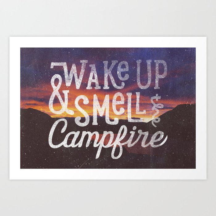 wake up & smell the campfire Art Print