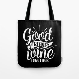 Good Friends Wine Together Quote Tote Bag
