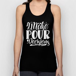 I Make Pour Decisions Funny Wine Quote Unisex Tank Top