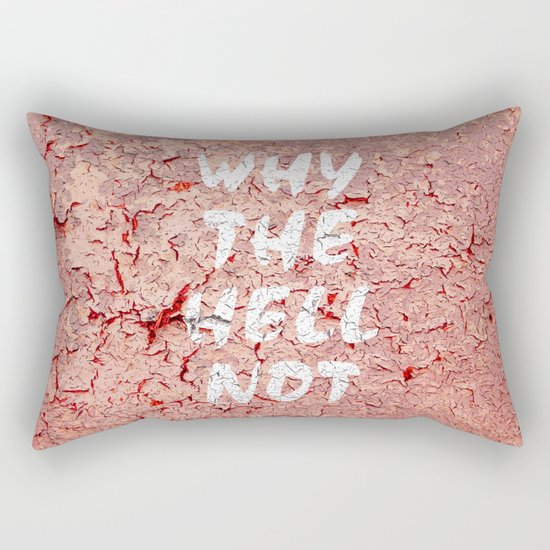 Why the hell not Rectangular Pillow