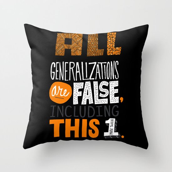 All Generalizations Throw Pillow
