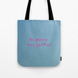 be brave and gentle -courageous,fearless,wild,hardy,hope,persevering Tote Bag