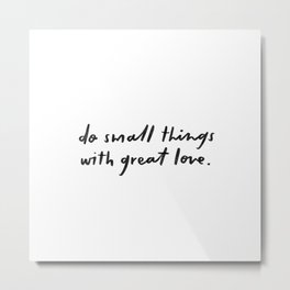 do small things with great love Metal Print