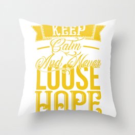 Keep calm and never loose hope motivation quote Throw Pillow