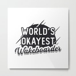 Wakeboard World's Okayest Wakeboarder Wakeboarding Metal Print