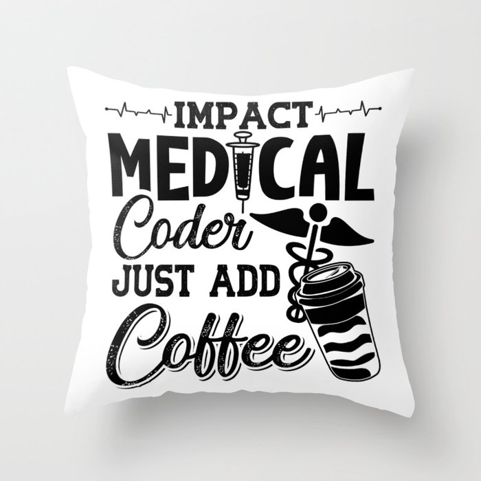 Medical Coder Just Add Coffee Programmer Coding Throw Pillow