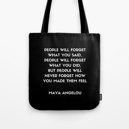 Maya Angelou Inspirational Quote - People will never forget how you made them feel (Black) Tote Bag