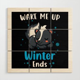 Wake me up when Winter ends Skunk Wood Wall Art