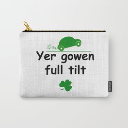 Yer gowen full tilt - Irish Slang Carry-All Pouch