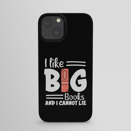 I Like Big Books And I Cannot Lie iPhone Case