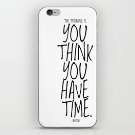 The trouble is, you think you have time. -Budda iPhone Skin