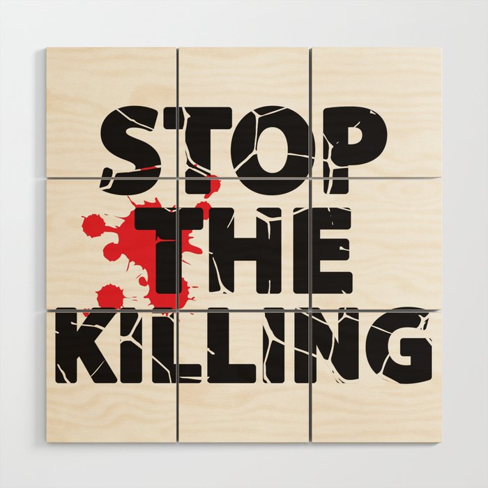 Stop The Killing Wood Wall Art