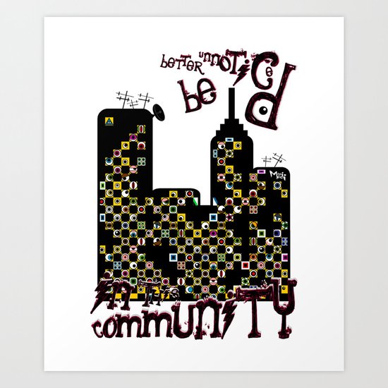 ...BETTER BE UNNOTICED IN THIS COMMUNITY... Art Print