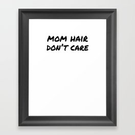 Mom Hair, Don't Care Framed Art Print
