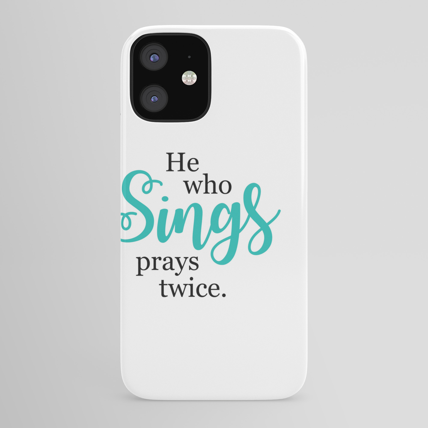 He Who Sings Prays Twice By Simple Stylings Iphone Case By Simplestylings Society6