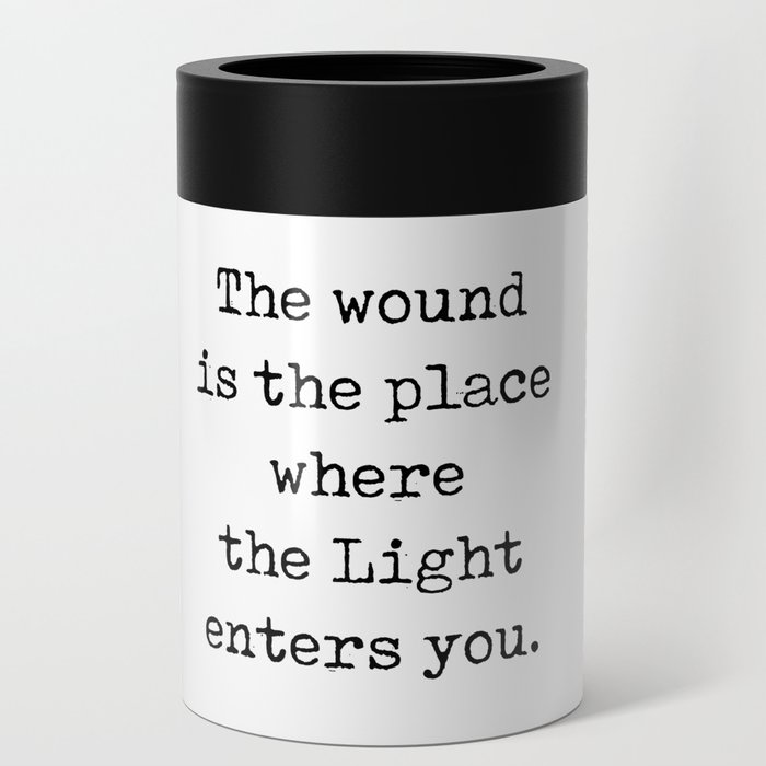 Rumi Quote 01 - The Wound is the place where the light enters you - Typewriter Print Can Cooler