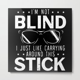 I'm Not Blind I Like Carrying Around This Stick Metal Print | Blind Awareness, Braille Reader, Braille Teacher, Cane, Visual, Braille, Blindness, Visual Impairment, Braille Reading, Braille Embosser 