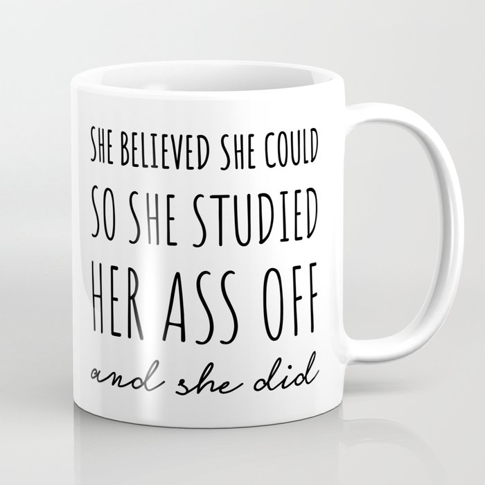 She Believed She Could so She Studied Her Ass Off & She Did. Coffee Mug