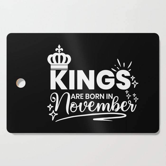 Kings Are Born In November Birthday Quote Cutting Board