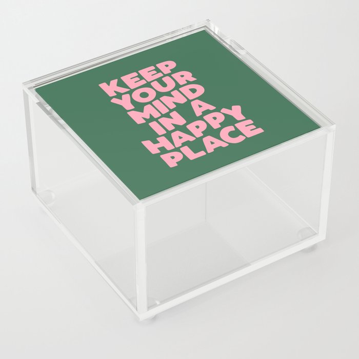 Keep Your Mind in a Happy Place Acrylic Box