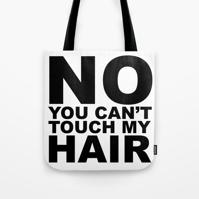 No You Can't Touch My Hair Tote Bag