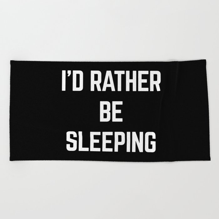 Rather Be Sleeping Funny Quote Beach Towel