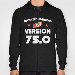 Recently Upgraded To Version 75.0 75th Birthday Hoody