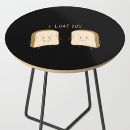 I loaf you. Couple toast. Side Table