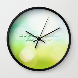 Good Morning Sunshine - Today is a new day Wall Clock